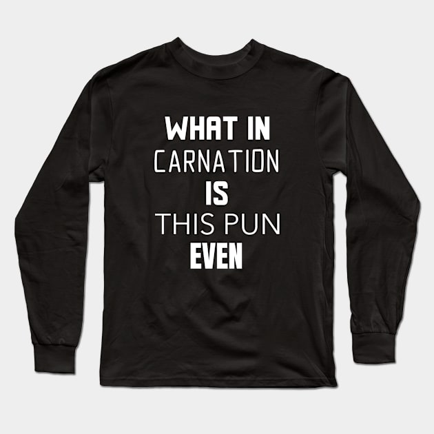 What In Carnation Funny Plant Lover Long Sleeve T-Shirt by OldCamp